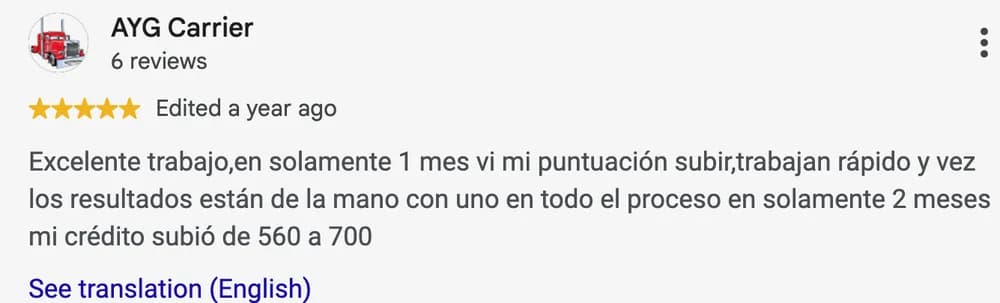 Google review by AYG Carrier: Excelente trabajo,en solamente 1 mes vi mi puntuación subir,trabajan rápido y vez los resultados están de la mano con uno en todo el proceso en solamente 2 meses mi crédito subió de 560 a 700